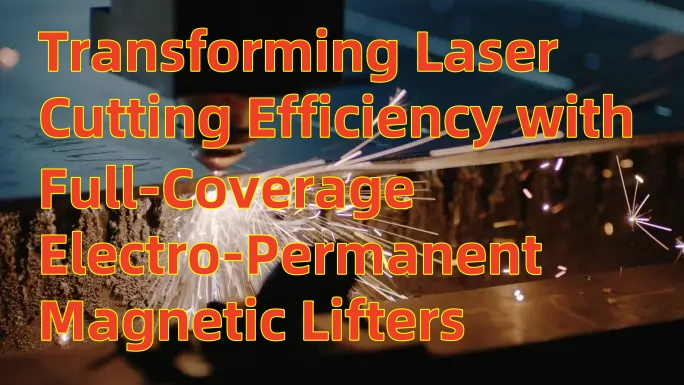 Transformando la eficiencia de corte láser con levantadores magnéticos electro-permanentes de cobertura completa